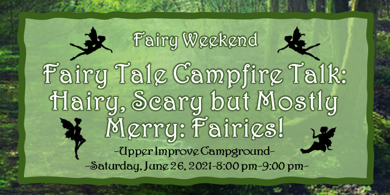 Fairy Tale Campfire Talk: Hairy, Scary but Mostly Merry: Fairies!