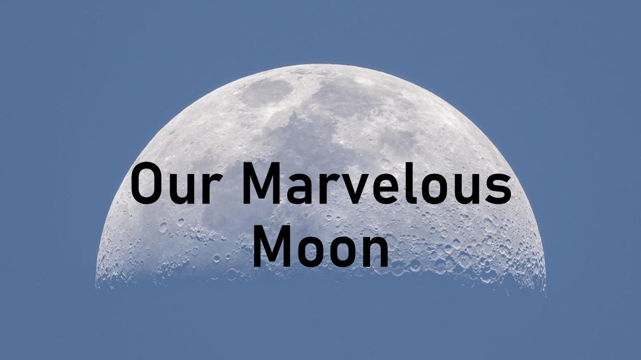 Our Marvelous Moon