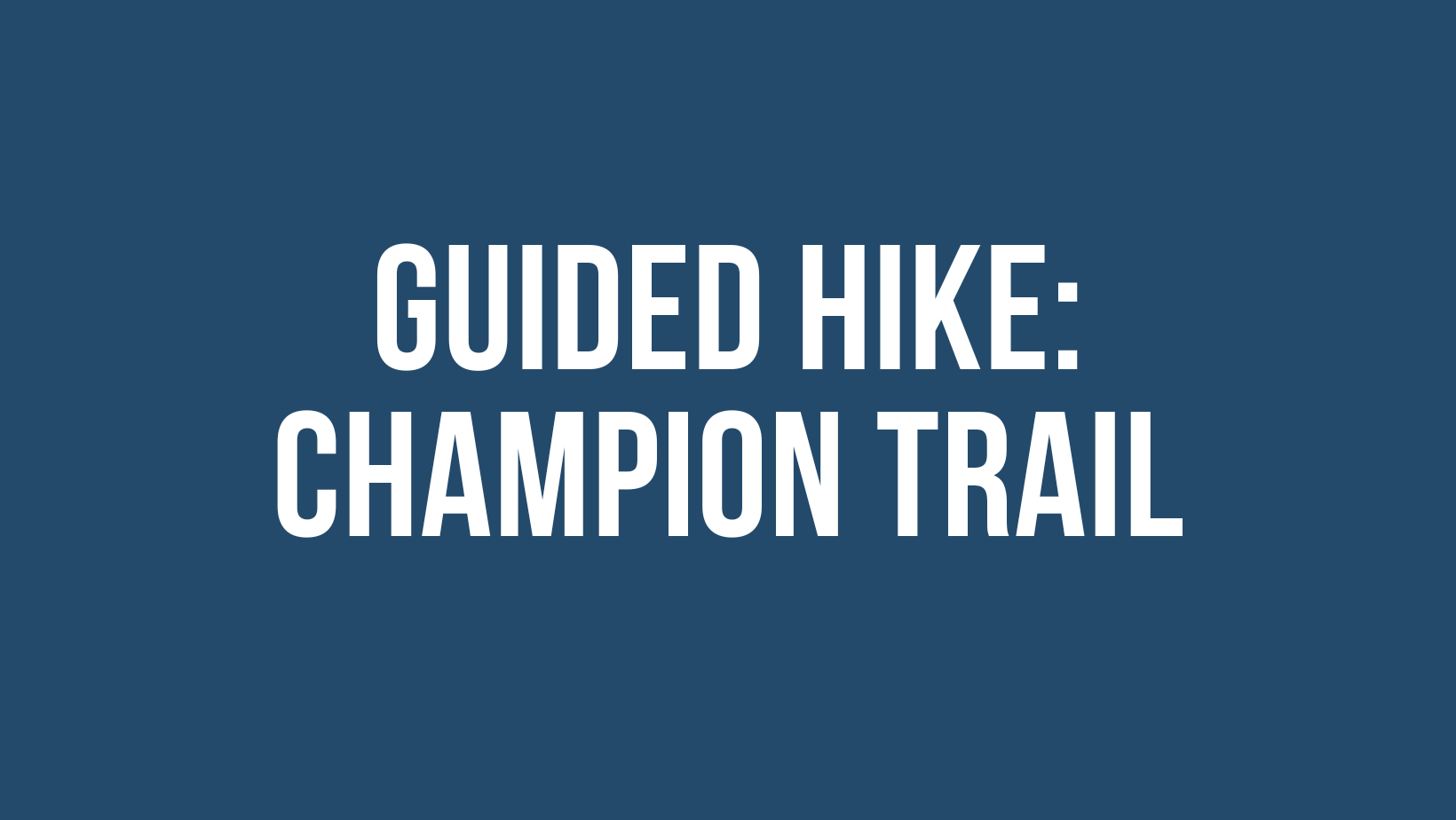 Guided Hike: Champion Trail