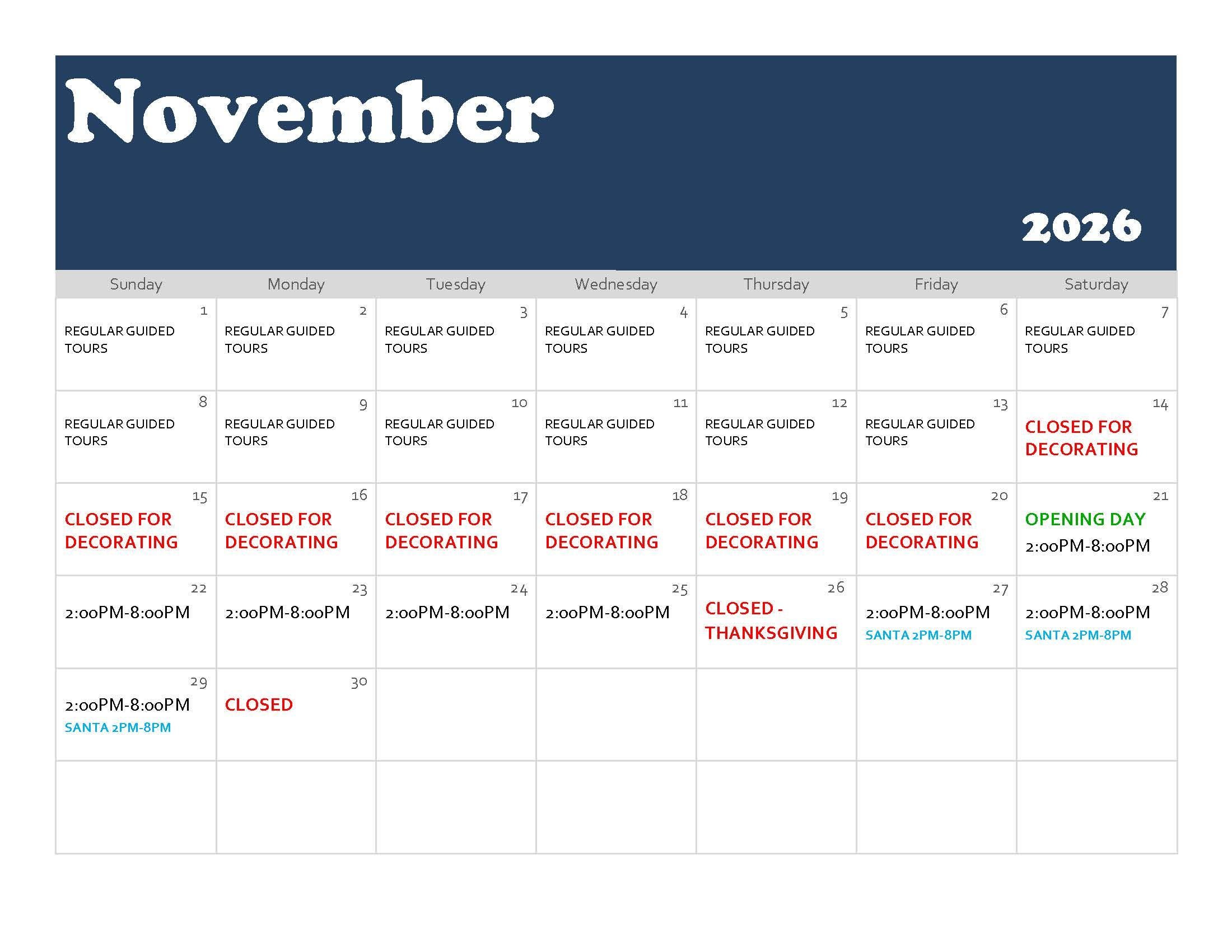 Calendar for November 2026. Regular guided tours are offered November 1–13. The park is closed for decorating November 14–20. Opening Day is Saturday, November 21, with hours from 2:00 PM to 8:00 PM. The park is open from 2:00 PM to 8:00 PM November 22–25 and November 27–29, with Santa visits from 2:00 PM to 8:00 PM on November 27–29. The park is closed November 26 for Thanksgiving and November 30.